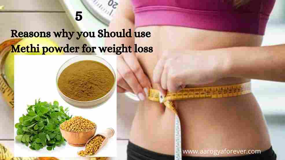 5 reasons why you Should use methi powder for weight loss